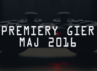 Premiery gier maj 2016