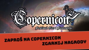 Zaproś na Copernicon, zgarnij nagrody!