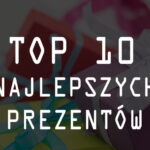 TOP 10 najlepszych prezentów pod choinkę