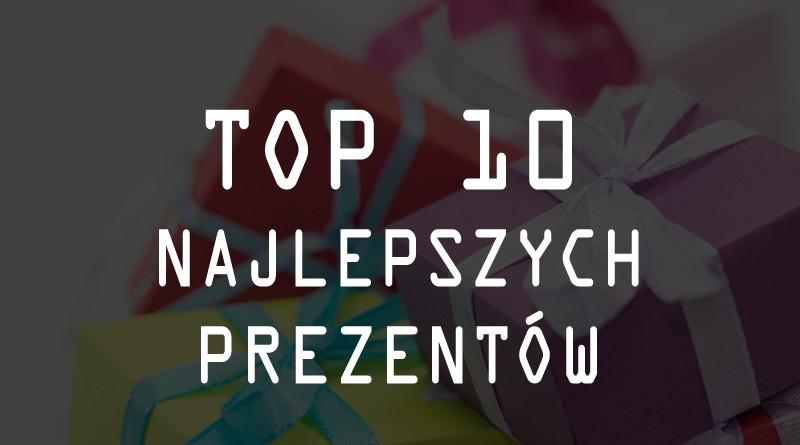 TOP 10 najlepszych prezentów pod choinkę