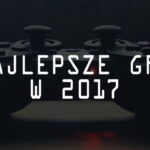Najlepsze gry na PC i konsole w 2017 roku