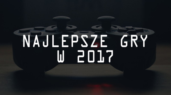Najlepsze gry na PC i konsole w 2017 roku